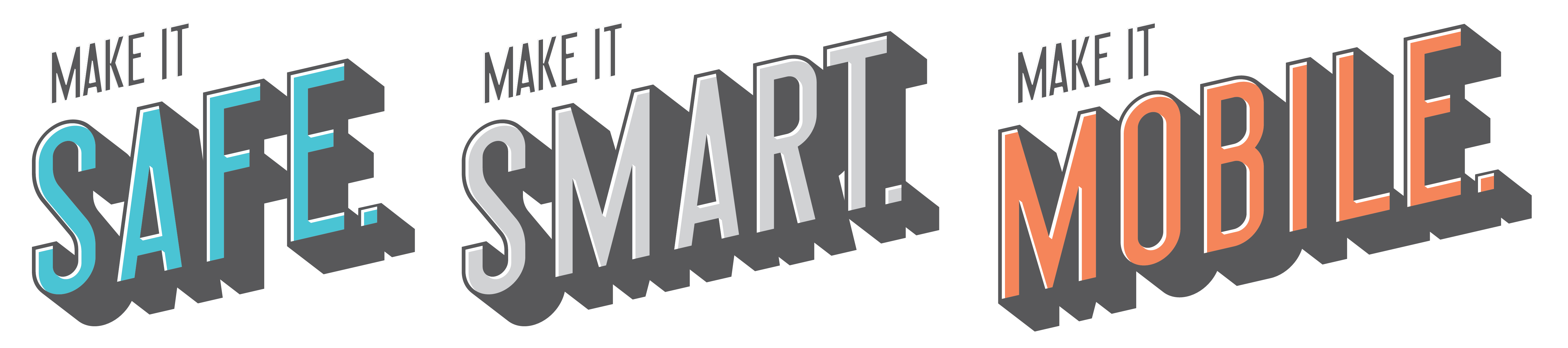 Make it Safe. Make it Smart. Make it Mobile.
