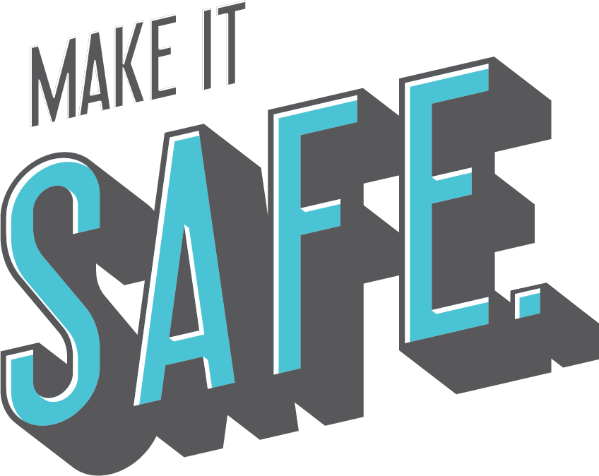 Make it Safe.